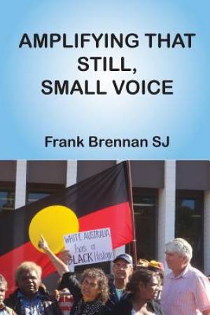 Amplifying that Still Small Voice By Frank Brennan Sj (Paperback)