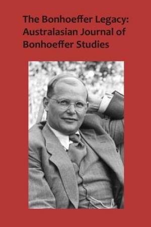 The Bonhoeffer Legacy Australasian Journal of Bonhoeffer Studies