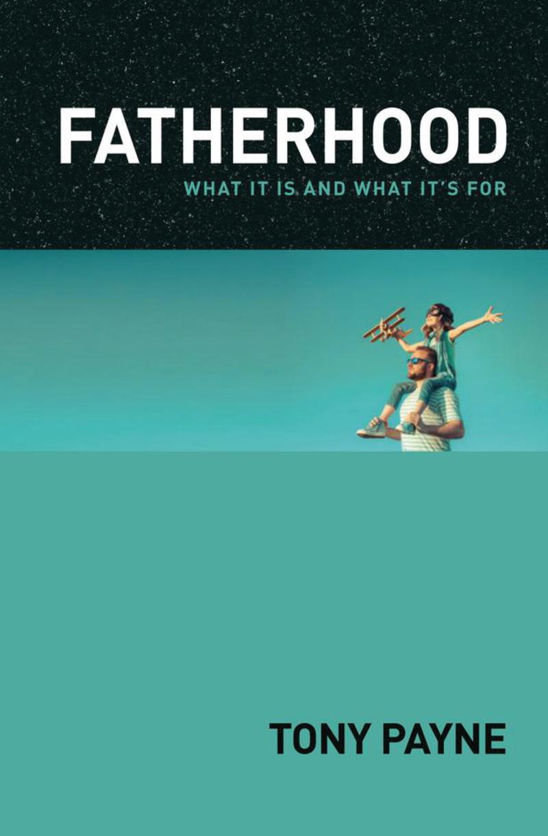 Fatherhood By Tony Payne (Paperback) 9781925424096