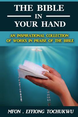 The Bible in Your Hand An Inspirational Collection of Works in Praise