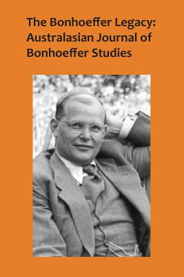 The Bonhoeffer Legacy Australasian Journal of Bonhoeffer Studies