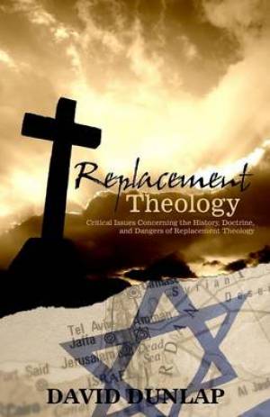 Replacement Theology By David Dunlap (Paperback) 9781926765877