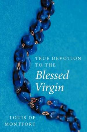 True Devotion to the Blessed Virgin By Louis de Montfort (Paperback)