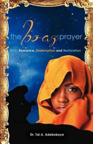 The Boaz Prayer- Ruth romance Reedemption and Restoration