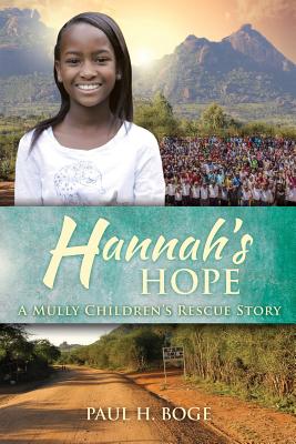 Hannah's Hope A Mully Children's Rescue Story By Paul H Boge