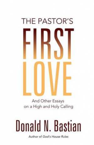 The Pastor's First Love By Donald N Bastian (Paperback) 9781927483466