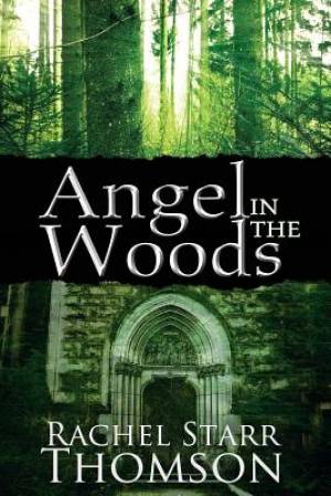 Angel in the Woods By Rachel Starr Thomson (Paperback) 9781927658192