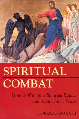 Spiritual Combat How to Win Your Spiritual Battles and Attain Inner P