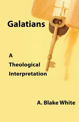 Galatians A Theological Interpretation By White A Blake (Paperback)