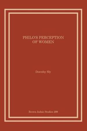 Philo's Perception of Women By Dorothy Sly (Paperback) 9781930675988