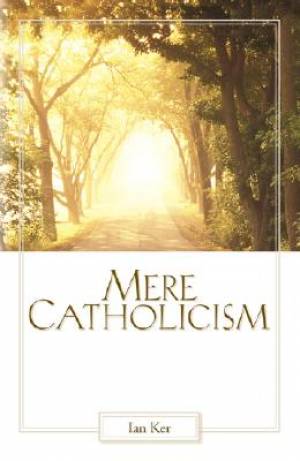 Mere Catholicism By Fr Ian Ker (Paperback) 9781931018395