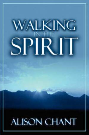 Walking in the Spirit By Alison Chant (Paperback) 9781931178099