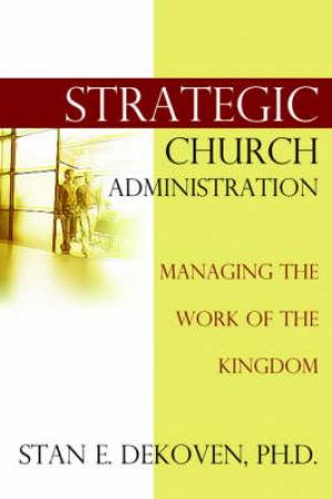 Strategic Church Administration By Stan De Koven (Paperback)