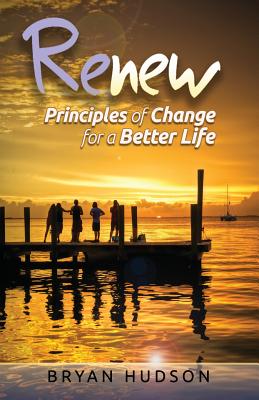 RENEW - Principles of Change for a Better Life A 30-Day Devotional Re