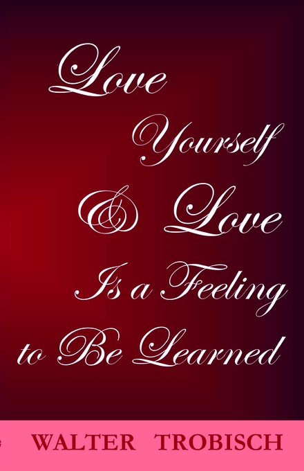 Love Yourself Love Is A Feeling To Be Learned By Walter Trobisch