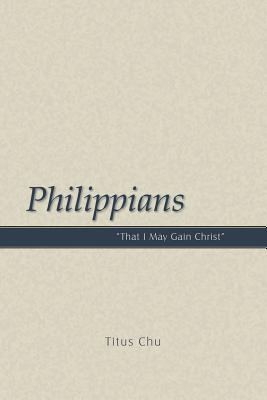 Philippians That I May Gain Christ By Chu Titus (Paperback)