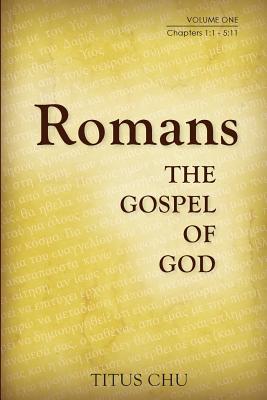 Romans The Gospel of God Volume One Chapters 1 1 - 5 11 By Chu Titus