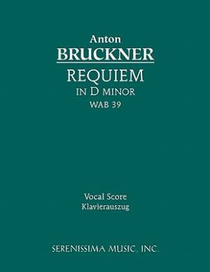 Requiem in D Minor Wab 39 - Vocal Score By Anton Bruckner (Paperback)