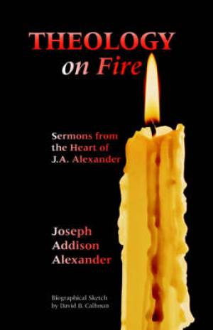 Theology On Fire By Joseph Addiso Alexander (Paperback) 9781932474503