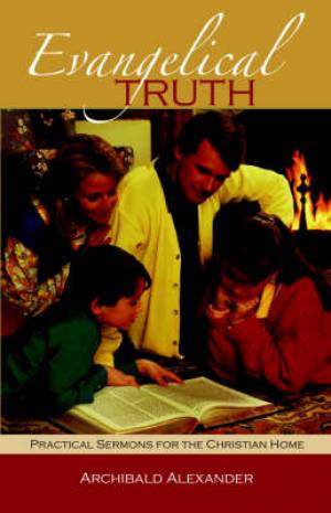 Evangelical Truth By Archibald Alexander (Paperback) 9781932474541