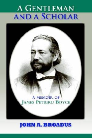 A Gentleman and a Scholar Memoir of James P Boyce Paper