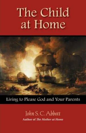 Child At Home By John S C Abbott (Paperback) 9781932474671