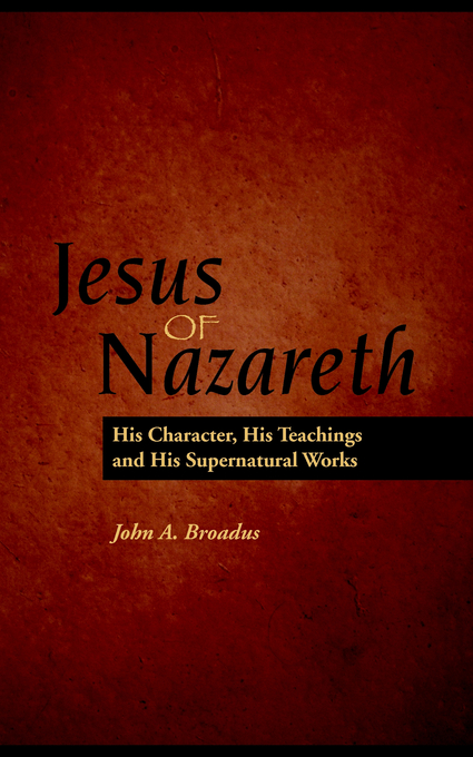 Jesus Of Nazareth By John Albert Braodus (Paperback) 9781932474916