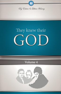 They Knew Their God Volume 4 By Edwin F Harvey Lillian G Harvey