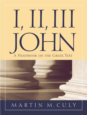 I II III John A Handbook on the Greek text By Martin M Culy