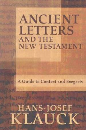 Ancient Letters And The New Testament By Hans-Josef Klauck (Paperback)