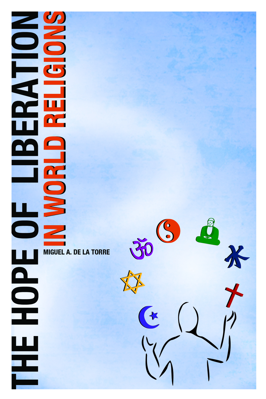 The Hope Of Liberation In World Religions By de la Torre Miguel A