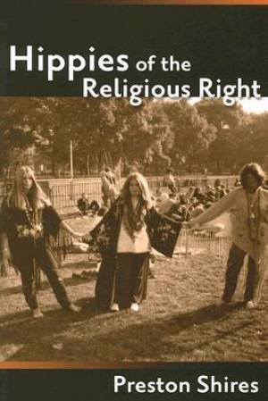 Hippies Of The Religious Right By Preston Shires (Hardback)