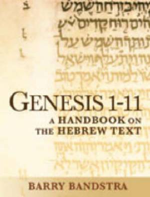 Genesis 1-11 Handbook on the Hebrew Text By Barry Bandstra (Paperback)