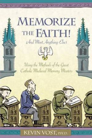 Memorise the Faith And Most Anything Else By Kevin Vost (Paperback)