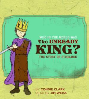 Who In The World Was The Unready King By Connie Clark (Download)