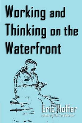 Working and Thinking on the Waterfront By Hoffer Eric (Paperback)