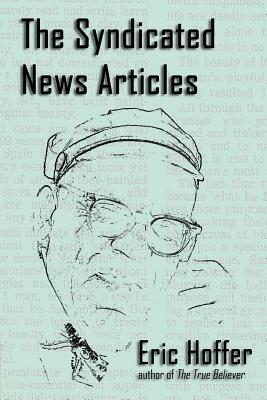 The Syndicated News Articles By Eric Hoffer (Paperback) 9781933435374