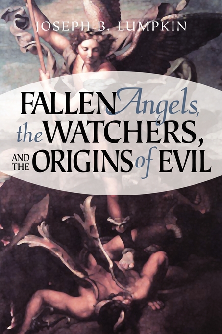 Fallen Angels The Watchers And The Origins Of Evil By Joseph B Lumpkin