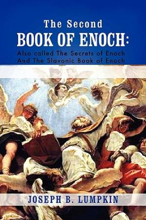 The Second Book of Enoch 2 Enoch Also Called the Secrets of Enoch and