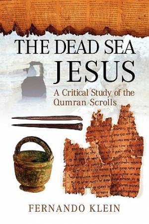 The Dead Sea Jesus A Critical Study of the Qumran Scrolls