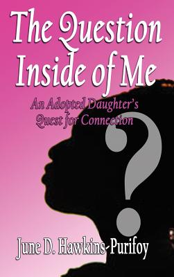 The Question Inside of Me An Adopted Daughter's Quest for Connection