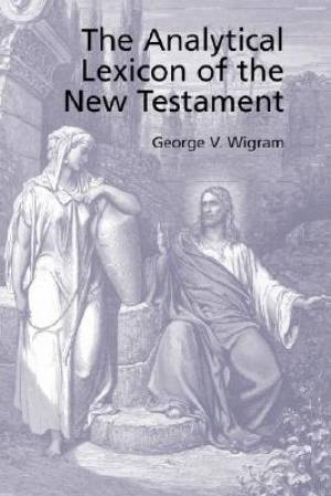 Analytical Greek Lexicon Of The New Testament By George V Wigram