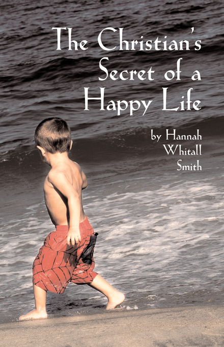 The Christian's Secret of a Happy Life By Hannah Whitall Smith