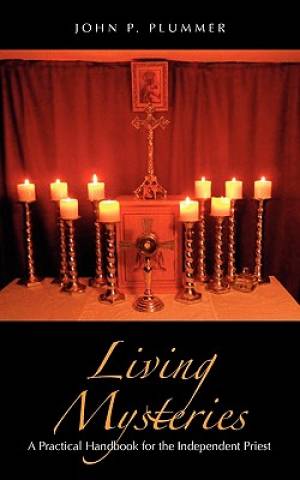 Living Mysteries A Practical Handbook for the Independent Priest