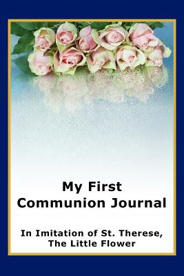 My First Communion Journal in Imitation of St Therese the Little Flo