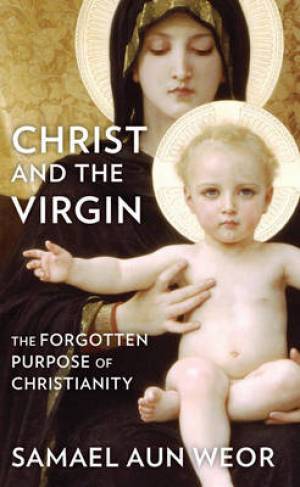 Christ the Virgin By Samael Aun Weor (Paperback) 9781934206904