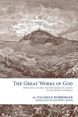 The Great Works of God Exodus By Valerius Herberger (Paperback)