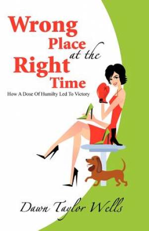 Wrong Place at the Right Time By Dawn Taylor Wells (Paperback)