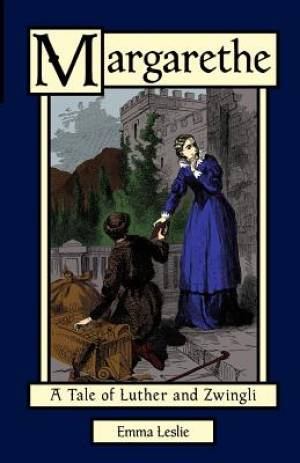 Margarethe A Tale of Luther and Zwingli By Emma Leslie (Paperback)