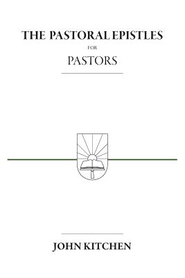 The Pastoral Epistles for Pastors By Kitchen John A (Paperback)